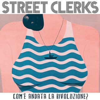 Street Clerks Com'è andata la rivoluzione? copertina disco