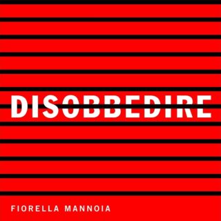 Fiorella Mannoia - Disobbedire - Testo e Significato